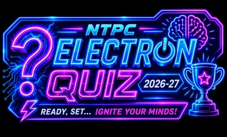 NTPC Electron Quiz : छात्रों के लिए खुला ज्ञान का मंच, 9 शहरों में होगी प्रतियोगिता